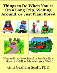 Title: Things to Do When You're On a Long Trip, Waiting Around, or Just Plain Bored, Author: Gini Graham Scott
