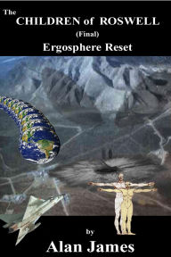 Title: The Children of Roswell (Final) Ergosphere Reset, Author: Alan James