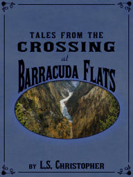 Title: Tales from the Crossing at Barracuda Flats, Author: L.S. Christopher
