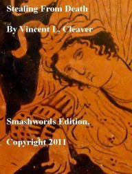 Title: Stealing From Death, Author: Vincent Cleaver