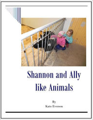 Title: Shannon and Ally like Animals, Author: Kate Everson