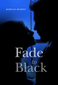 Title: Fade to Black, Author: Morgan Kearns