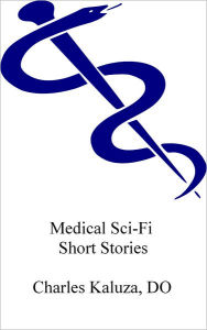 Title: Medical Sci-Fi Short Stories, Author: Charles Kaluza