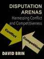 Disputation Arenas: Harnessing Conflict and Competitiveness