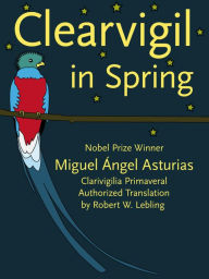 Title: Clearvigil in Spring (Clarivigilia Primaveral), Author: Miguel Angel Asturias