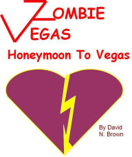 Title: Zombie Vegas: Honeymoon to Vegas, Author: David N. Brown