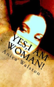 Title: Yes, I am Woman, Author: Anica Walston