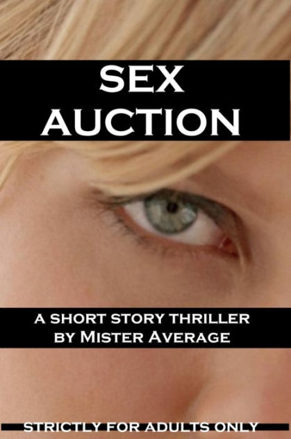 Sex Auction By Mister Average Nook Book Ebook Barnes And Noble® 7594