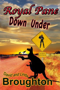 Title: Royal Pane Down Under, Ash Pane novel number two, Author: David and Linda Broughton