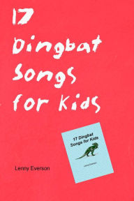 Title: 17 Dingbat Songs for Kids, Author: Lenny Everson