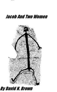 Title: Jacob And Two Women And Other Oddities, Author: David N. Brown