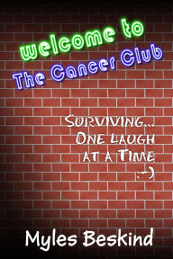 Title: Welcome to the Cancer Club - Surviving... one laugh at a time, Author: Myles Beskind