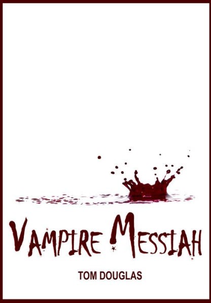 Vampire Messiah: Waging A Conspiracy Of Hope And Saving The World One Bite At A Time