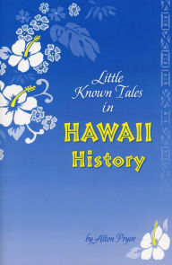 Title: Little Known Tales in Hawaii History, Author: Alton Pryor