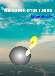 Title: Histoire d'un Choix, Author: Bulent Alagun