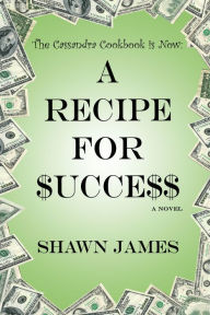 Title: A Recipe for $ucce$$, Author: Shawn James