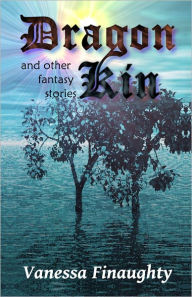 Title: Dragon Kin and other fantasy stories, Author: Vanessa Finaughty