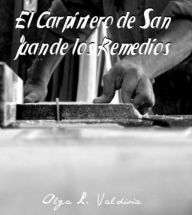 Title: El Carpintero de San Juan de los Remedios, Author: OLGA VALDIVIA