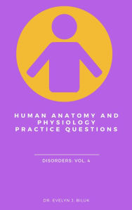 Title: Human Anatomy and Physiology Practice Questions: Disorders Vol. 4, Author: Dr. Evelyn J Biluk