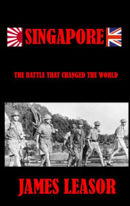 Title: Singapore: The Battle That Changed The World, Author: James Leasor