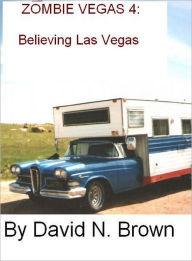 Title: Zombie Vegas 4: Believing Las Vegas, Author: David N. Brown