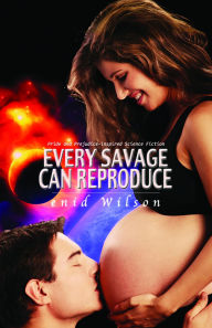 Title: Every Savage Can Reproduce: Pride and Prejudice-inspired science fiction, Author: Enid Wilson