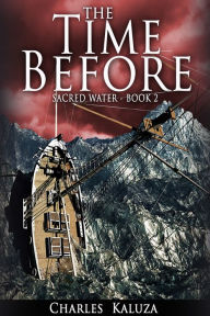 Title: Sacred Water, Book 2, The Time Before, Author: Charles Kaluza