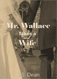 Title: Mr. Wallace Takes a Wife, Author: R.S. Dean