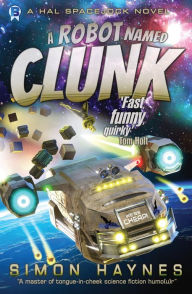 Title: A Robot Named Clunk, Author: Simon Haynes