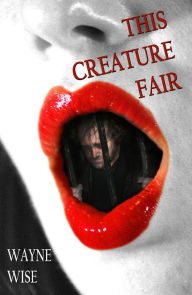 Title: This Creature Fair, Author: Wayne Wise