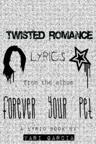 Twisted Romance Lyrics: From the album Forever Your Pet