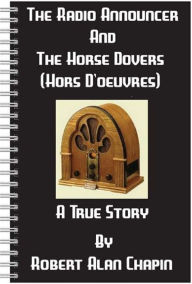 Title: The Radio Announcer And The Horse Dovers (Hors D'oeuvres), Author: Robert Chapin