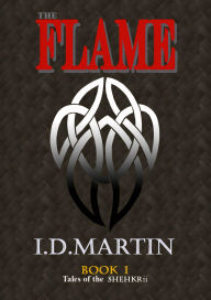 Title: The Flame: Book 1 (Tales of the Shehkrii), Author: Ian Martin