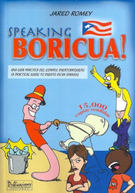 Title: Speaking Boricua: A Guide to Puerto Rican Spanish, Author: Jared Romey