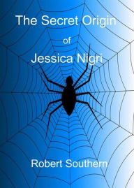 Title: The Secret Origin of Jessica Nigri, Author: Robert Southern