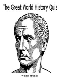Title: The Great World History Quiz, Author: William Mitchell