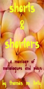 Title: A Montage of Shorts & Shorters, Author: Thomas M. Kelly