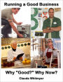 Running a Good Business, Book 1: Why Good? Why Now?