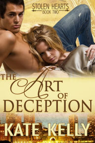 Title: The Art Of Deception, Book Two, Stolen Hearts series, Romantic Suspense, Author: Kate Kelly