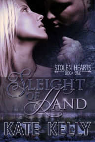 Title: Sleight Of Hand, Book One, Stolen Hearts, Romantic Suspense, Author: Kate Kelly