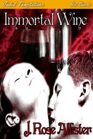 Title: Immortal Wine, Author: J. Rose Allister