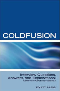 Title: ColdFusion Interview Questions, Answers, and Explanations: ColdFusion Certification Review, Author: Equity Press