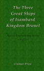 The Three Great Ships of Isambard Kingdom Brunel (Age of Engineering, #1)