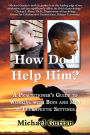 How Do I Help HIm? A Practitioner's Guide To Working With Boys and Men in Therapeutic Settings