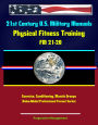 21st Century U.S. Military Manuals: Physical Fitness Training FM 21-20 - Exercise, Conditioning, Muscle Groups (Value-Added Professional Format Series)