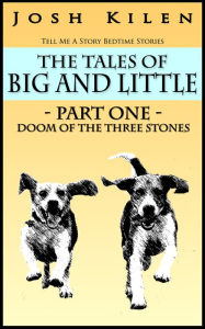 Title: The Tales of Big and Little - Part One: Doom of the Three Stones (Tell Me A Story Bedtime Stories for Kids), Author: Josh Kilen