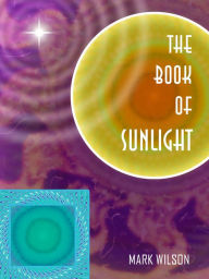 Title: The Book of Sunlight, Author: Mark Wilson