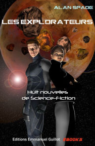 Title: Les Explorateurs (Recueil de nouvelles), Author: Alan Spade