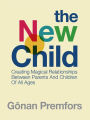 The New Child: Creating Magical Relationships Between Parents and Children of All Ages