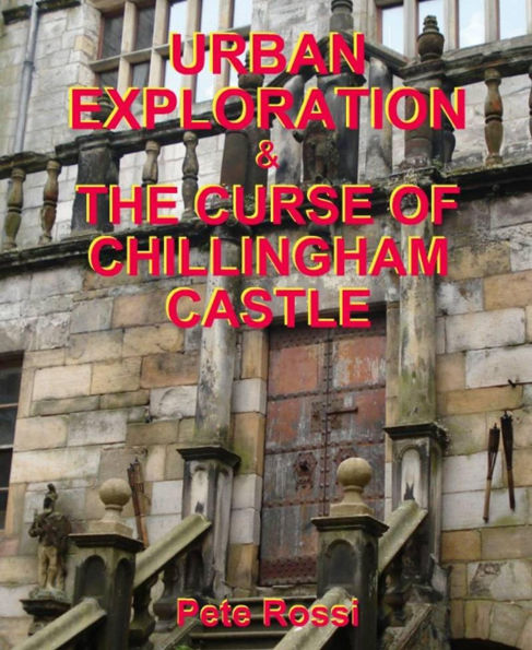 Urban Exploration & The Curse of Chillingham Castle
